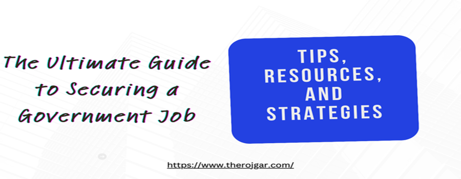 The Ultimate Guide to Securing a Government Job: Tips, Resources, and Strategies